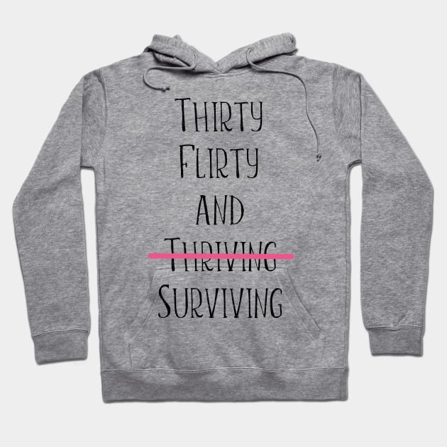 Thirty flirty and surviving Hoodie by kuallidesigns